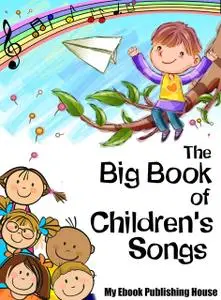 «The Big Book of Children's Songs» by My Ebook Publishing House