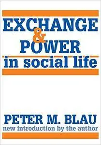 Exchange and Power in Social Life, 2nd Edition
