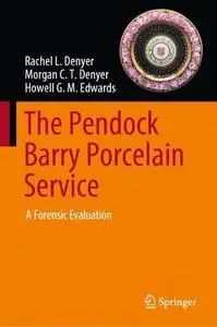 The Pendock Barry Porcelain Service: A Forensic Evaluation