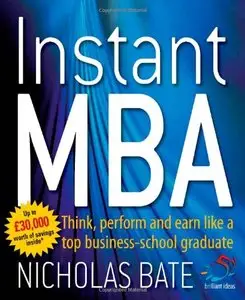 Instant MBA: Think, perform and earn like a top business-school graduate (52 Brilliant Ideas) (repost)