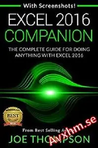 Excel: Excel 2016 Companion (With 220 Screenshots + A Printable 4 Page Cheat Sheet)