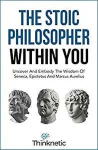 The Stoic Philosopher Within You