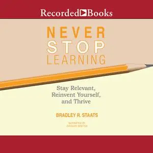 «Never Stop Learning» by Bradley R. Staats
