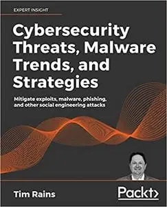 Cybersecurity Threats, Malware Trends, and Strategies