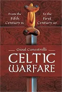 Celtic Warfare: From the Fifth Century BC to the First Century AD