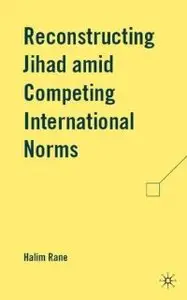 Reconstructing Jihad amid Competing International Norms (repost)
