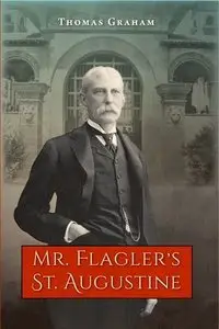 Mr. Flagler’s St. Augustine