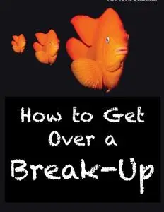 «How to Get Over a Break-Up» by Jessica Barrah