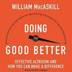 Doing Good Better: How Effective Altruism Can Help You Make a Difference [Audiobook]