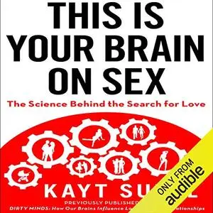 This is Your Brain on Sex: The Science Behind the Search for Love [Audiobook]