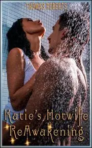 «Katie's Hotwife Reawakening» by Thomas Roberts