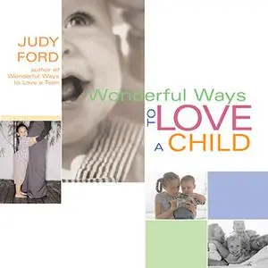 «Wonderful Ways to Love a Child» by Judy Ford