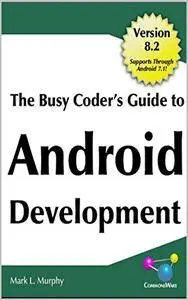 The Busy Coder's Guide to Android Development: Version 8.2 Supports Through Android 7.1