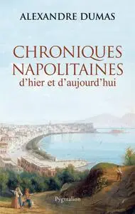 Alexandre Dumas, "Chroniques napolitaines d'hier et d'aujourd'hui"