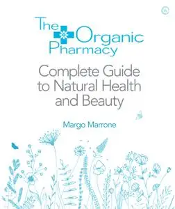 The Organic Pharmacy: Complete Guide to Natural Health and Beauty