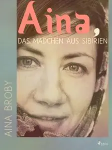 «Aina, das Mädchen aus Sibirien» by Aina Broby