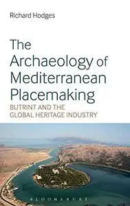 The Archaeology of Mediterranean Placemaking: Butrint and the Global Heritage Industry