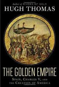 The Golden Empire: Spain, Charles V, and the Creation of America
