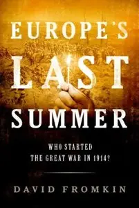 Europe's Last Summer: Who Started the Great War in 1914? 