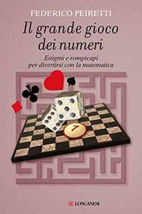 Il grande gioco dei numeri. Enigmi e rompicapi per divertirsi con la matematica - Federico Peiretti