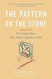The Pattern On The Stone: The Simple Ideas That Make Computers Work