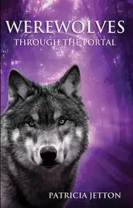 «Werewolves Through the Portal» by Patricia Jetton