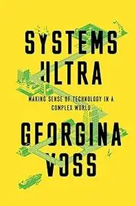 Systems Ultra: Making Sense of Technology in a Complex World