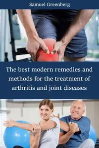 The best modern remedies and methods for the treatment of arthritis and joint diseases