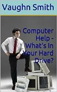 Computer Help - What's In Your Hard Drive?