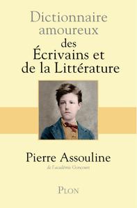 Pierre Assouline, "Dictionnaire amoureux des écrivains et de la littérature"