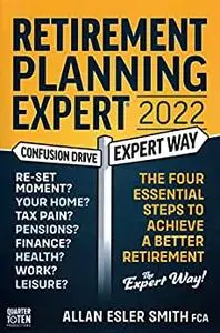 Retirement Planning Expert 2022: The Four Essential Steps To Achieve A Better Retirement