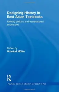 Designing History in East Asian Textbooks: Identity Politics and Transnational Aspirations