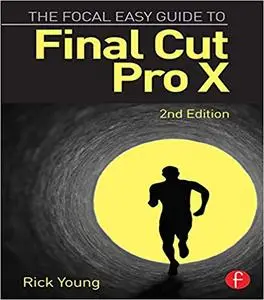 The Focal Easy Guide to Final Cut Pro X, 2nd Edition