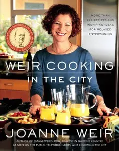 Weir Cooking in the City: More than 125 Recipes and Inspiring Ideas for Relaxed Entertaining