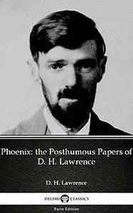 «Phoenix: the Posthumous Papers of D. H. Lawrence by D. H. Lawrence (Illustrated)» by None