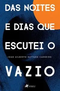 «Das noites e dias que escutei o vazio» by João Gilberto Buttaro Carneiro Junior