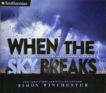 When the Sky Breaks: Hurricanes, Tornadoes, and the Worst Weather in the World (Smithsonian)