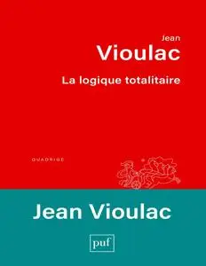 Jean Vioulac, "La logique totalitaire: Essai sur la crise de l'Occident"