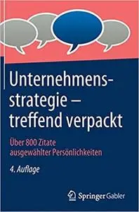 Unternehmensstrategie – treffend verpackt: Über 800 Zitate ausgewählter Persönlichkeiten