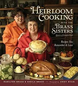 Heirloom Cooking With the Brass Sisters: Recipes You Remember and Love (Repost)