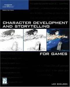 Character Development and Storytelling for Games (Game Development Series) by Lee Sheldon [Repost]