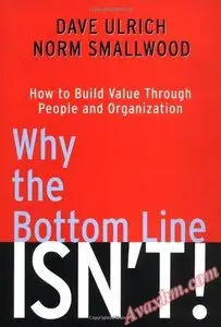 Why the Bottom Line Isn't!: How to Build Value Through People and Organization [Repost]