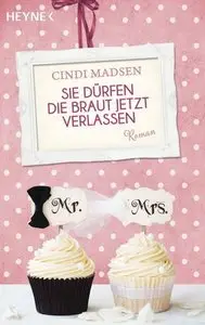 Cindi Madsen - Sie dürfen die Braut jetzt verlassen