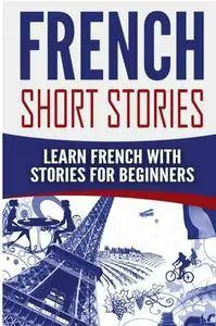 French Short Stories: Learn French with Stories for Beginners