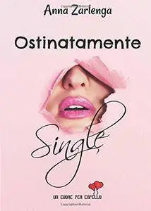 Anna Zarlenga - Ostinatamente single