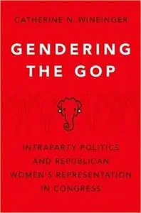 Gendering the GOP: Intraparty Politics and Republican Women's Representation in Congress