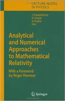 Analytical and Numerical Approaches to Mathematical Relativity (Lecture Notes in Physics) by Jörg Frauendiener