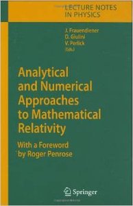 Analytical and Numerical Approaches to Mathematical Relativity (Lecture Notes in Physics) by Jörg Frauendiener