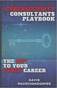 CyberSecurity Consultants Playbook: The Key To Your Cyber Career