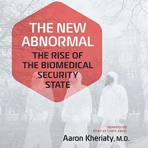 The New Abnormal: The Rise of the Biomedical Security State [Audiobook]